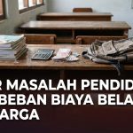 Akar Masalah Pendidikan dan Beban Biaya Belajar Keluarga