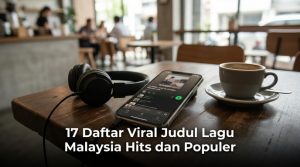 17-Daftar-Viral-Judul-Lagu-Malaysia-Hits-dan-Populer